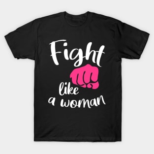 Fight like a woman - fighting girl T-Shirt